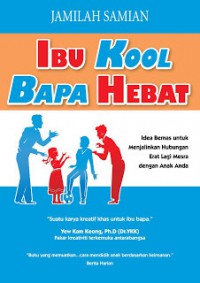 Ibu kool bapa hebat: idea bernas untuk menjalinkan hubungan erat lagi mesra dengan anak anda/ Jamilah Samian