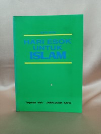 Hari esok untuk Islam / Sayyid Qutub ; Terjemah oleh: Jamaluddin Kafie