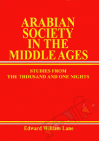 Arabian society in the Middle ages: studies from the thousand and one nights / by Edward William Lane ; edited by Stanley Lane-Poole