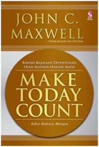 Rahsia kejayaan ditentukan oleh agenda harian anda (Make today count) / John C. Maxwell ; Penterjemah Adlie Syamsudin Samsudin