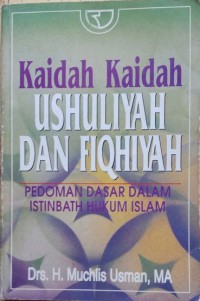 Kaidah-kaidah istinbath hukum Islam: (kaidah-kaidah Ushuliyah dan fiqhiyah) / H. Muchlis Usman