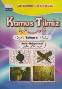 Kamus tilmiz tahun 6: bahasa Arab, bahasa Melayu, Jawi / Disusun oleh; Marzuki Manan et. al...