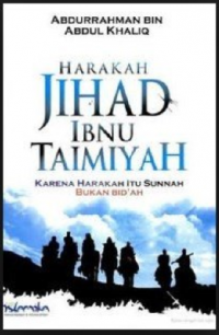 Harakah jihad ibnu Taimiyah : kerena harakah itu sunnah bukan bid'ah / Syaikh Abdurrahman bin Abdul Khaliq