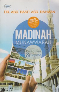 Madinah munawwarah : kelebihan & sejarah / Dr. Abd. Basit Abd. Rahman