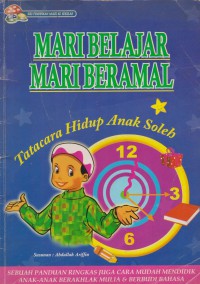 Mari belajar mari beramal : tatacara hidup anak soleh / Susunan: Abdullah Ariffin