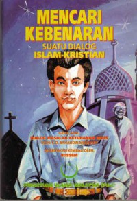 Mencari kebenaran : suatu dialog Islam-Kristian / K.D. Bahaudin Mudhary ; illustrasi oleh: Rossem.