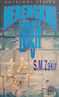 Merengkuh langit : antologi cerpen / S.M. Zakir