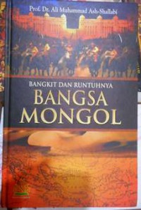 Bangkit dan runtuhnya bangsa Mongol / Prof, Dr. Ali Muhammad Ash-Shallabi ; penterjemah Dody Rosyadi