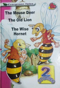 The mouse deer & the old lion ; the wise hornet