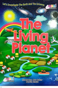 The Living Planet / Shahbatun Abu Bakar, Nordin Endut ; Illustrated by: Azhari Zulkifli