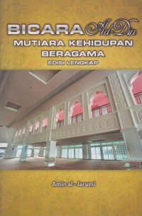 Bicara ad-din mutiara kehidupan beragama edisi lengkap /Amin al-Jarumi