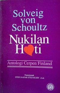 Nukilan hati : antologi cerpen Finland / Solveig Von Schoultz ; translated by Syed Jaafar Husin [et al.]