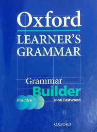 Oxford learner's grammar; grammar builder