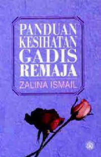 Panduan kesihatan gadis remaja / Zalina Ismail