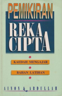 Pemikiran reka cipta : kaedah mengajar bahan latihan / Ainon & Abdullah
