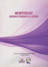 Memperkasa generasi penghafaz Al-Quran / Editor: Zulkifli Mohd Yakub Haji Mohd Yusof, Nordin Ahmad