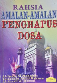 Rahsia amalan-amalan penghapus dosa / Al-Imam Al-Muhaddis Zainuddin Abdul Rahman Al-Azra'i Al-Qobuni ; terjemahan Muhammad Abdul Latiff