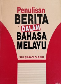 Penulisan berita dalam Bahasa Melayu / Sulaiman Masri