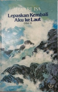 Lepaskan kembali aku ke laut / Shaari Isa