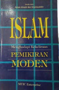 Islam:  menghadapi kekeliruan pemikiran moden / disunting oleh Azlan Khalili