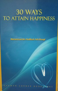 30 ways to attain happiness / by Muhammad bin Abdillaah Ash-Shaayi'