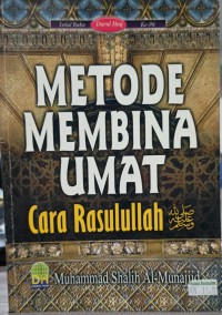 Metode membina umat cara Rasulullah SAW / Muhammad Shalih Al-Munajjid