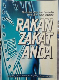 Rakan zakat anda: menyingkap hijab ilmu dan amalan yang telah lama terpinggir / Abg. Mohd. Shibli bin Haji Abg. Mohd. Nailie