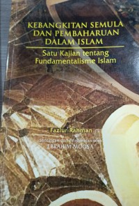 Kebangkitan semula dan pembaharuan dalam islam : satu kajian tentang fundamentalisme islam / Fazlur Rahman