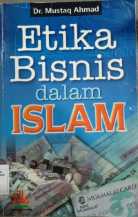 Etika bisnis dalam Islam / Dr. Mustaq Ahmad; penterjemah Samson Rahman