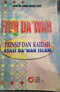 Fiqh da'wah: prinsip dan kaidah asasi da'wah Islam / Jum'ah Amin Abdul Aziz; penterjemah Abdus Salam Masykur