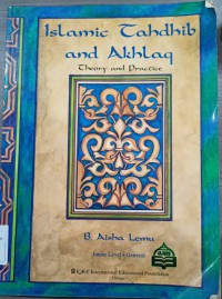 Islamic tahdhib and akhlaq: theory and practice / B. Aisha Lemu