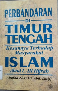 Perbandaran di Timur Tengah: kesannya terhadap masyarat Islam abad I - III Hijrah / Ahmad Zaki Hj. Abdul Latiff