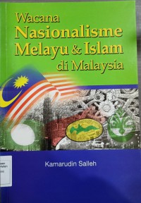 Wacana nasionalisme Melayu & Islam di Malaysia / Kamarudin Salleh