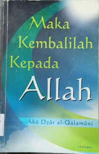 Maka kembalilah kepada Allah / Abu Dzar al-Qalamuni; terjemahan Muhammad Nurdin