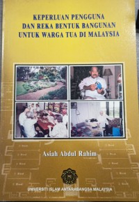 Keperluan pengguna dan reka bentuk bangunan untuk warga tua di Malaysia / Asiah Abdul Rahim