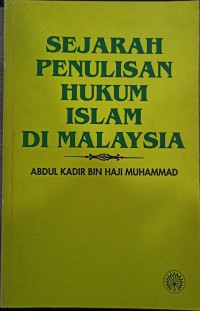 Sejarah penulisan hukum Islam di Malaysia / Abdul Kadir Bin Haji Muhammad