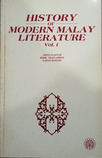 History of modern Malay literature, vol. 1 /Johan Jaaffar, Mohd Thani Ahmad, Safian Hussain; translator Hawa Abdullah