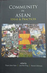 Community in Asean : ideas and practices / edited by Tham Siew Yean, Lee Poh Ping, Norani Othman