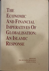 The economic and financial imperatives of globalisation : an Islamic response / edited by Nik Mustapha Nik Hassan, Mazilan Musa