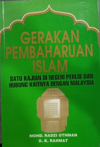 Gerakan pembaharuan Islam : satu kajian di Negeri Perlis dan hubung kaitnya dengan Malaysia / Mohd.Radzi Othman, O. K. Rahmat