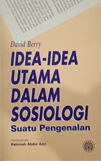 Idea-idea utama dalam sosiologi : suatu pengenalan / David Berry ; penterjemah Rahimah Abdul Aziz