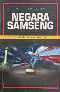 Negara samseng : membuka topeng Amerika / William Blum ; terjemahan Mokhtar Ahmad