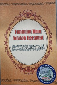 Tuntutan ilmu adalah beramal / karya al-Imam al-Hadfidh, Abu Bakr, Ahmad bin 'Ali bin Thabit al-Khatib al-Baghdadiy ; penterjemah Muhammad bin Rafaai ; penyunting Mohd Nor Mat