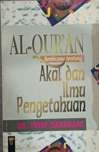 Al-Quran berbicara tentang akal dan ilmu pengetahuan / Dr. Yusuf Qardhawi ; penterjemah Abdul Hayyie al-Kattani,