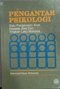 Pengantar psikologi : satu pengenalan asas kepada jiwa dan tingkah laku manusia / Mahmood Nazar Mohamed