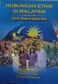 Hubungan etnik di Malaysia : sejarah, iltizam dan cabaran baru / penyunting Mat Zin Mat Kib, Worran Hj. Kabul, S. Salahudin Suyurno