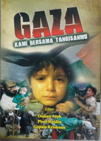 Gaza: kami bersama tangisanmu / penyelenggara Osman Ayub, Pisol Maidin, Gopala Krishnan