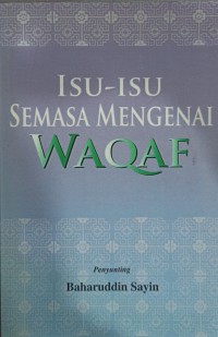 Isu-isu semasa mengenai waqaf / penyunting Baharuddin Sayin