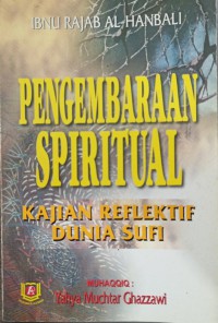 Pengembaraan spiritual : kajian reflektif dunia sufi / Al Hafizh Ibn Rajab Al Hanbali ; penterjemah Yahya Mukhtar Ghazzawi