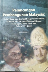 Perancangan pembangunan Malaysia : kajian dasar strategi pengurusan sumber ekonomi dari perspektif Islam di Negeri Terengganu Darul Iman dari tahun 1971-2000 / Ideris Endot